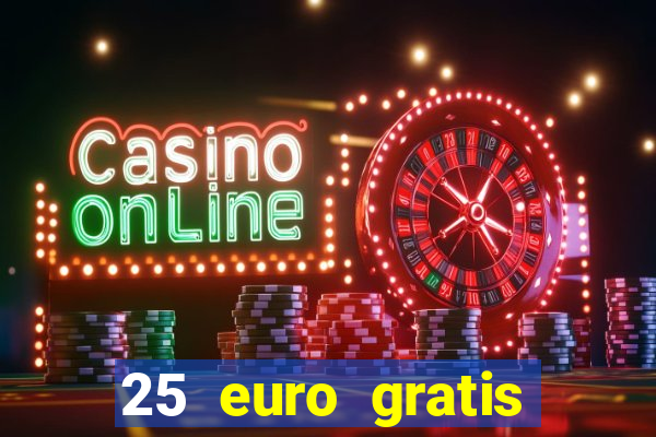 25 euro gratis ohne einzahlung casino