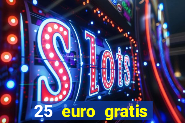 25 euro gratis ohne einzahlung casino