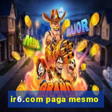 ir6.com paga mesmo