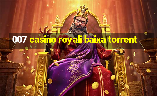 007 casino royali baixa torrent