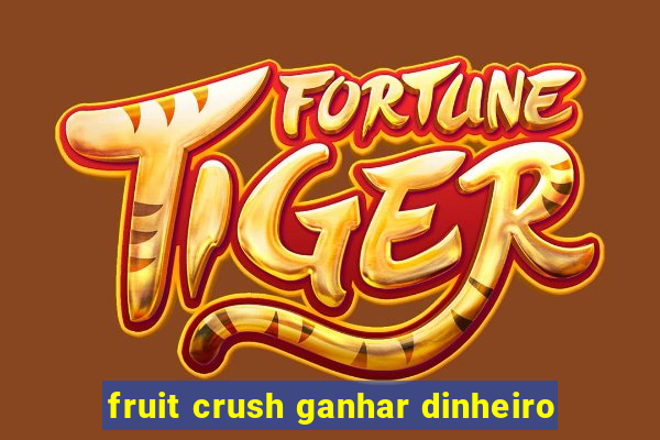 fruit crush ganhar dinheiro