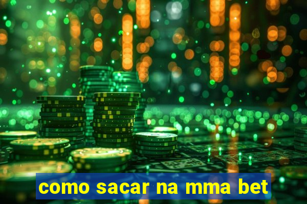 como sacar na mma bet