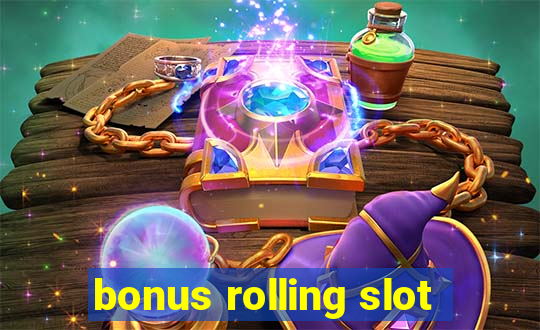 bonus rolling slot