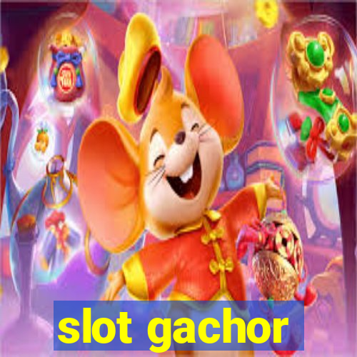 slot gachor