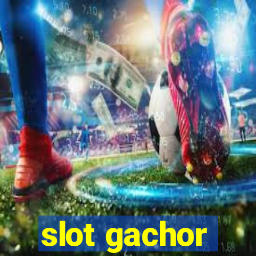 slot gachor