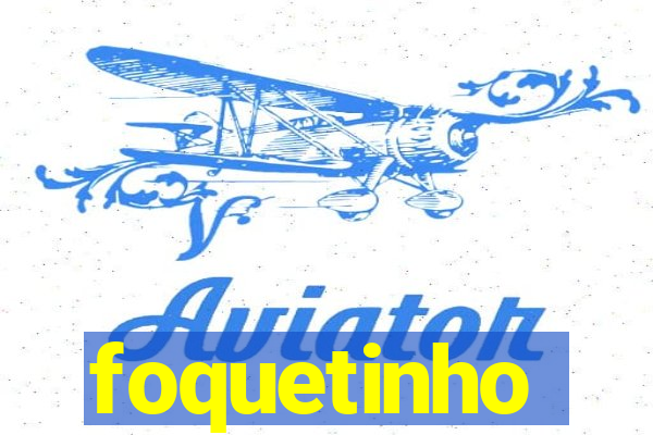 foquetinho