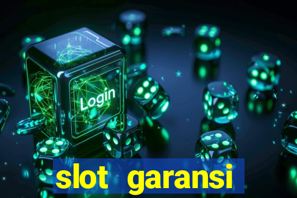 slot garansi kekalahan 100 saldo kembali