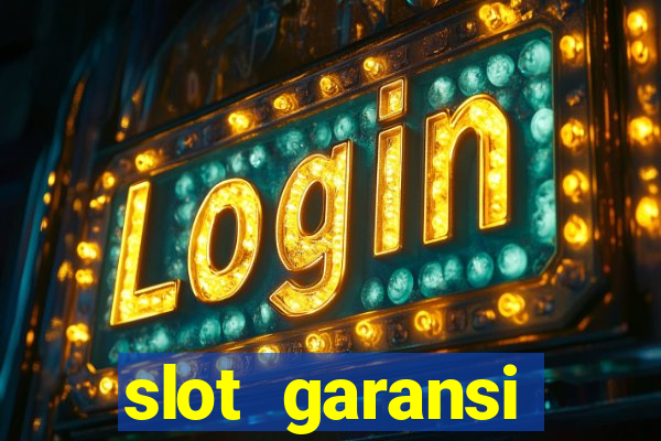 slot garansi kekalahan 100 saldo kembali