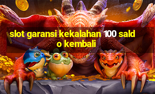 slot garansi kekalahan 100 saldo kembali