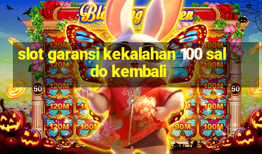 slot garansi kekalahan 100 saldo kembali