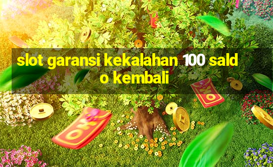 slot garansi kekalahan 100 saldo kembali