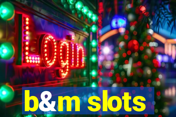 b&m slots