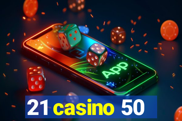 21 casino 50