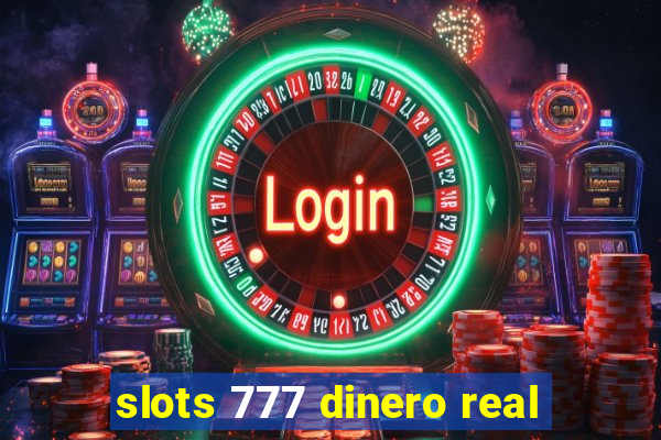 slots 777 dinero real