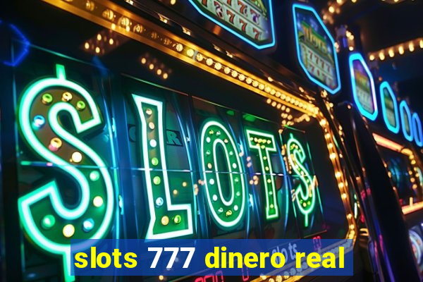 slots 777 dinero real