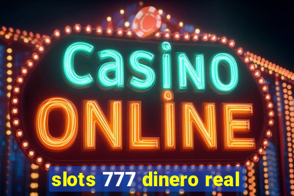 slots 777 dinero real