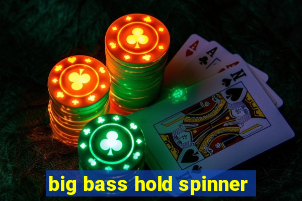 big bass hold spinner