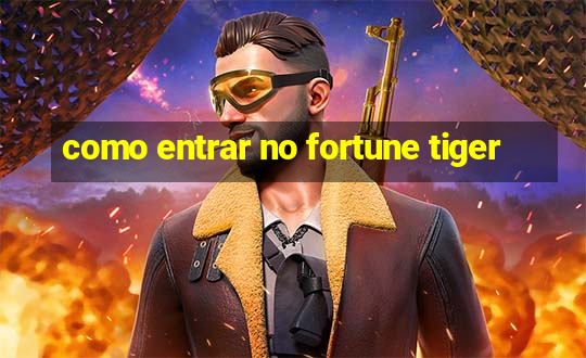 como entrar no fortune tiger