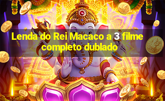 Lenda do Rei Macaco a 3 filme completo dublado