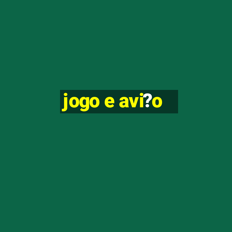 jogo e avi?o