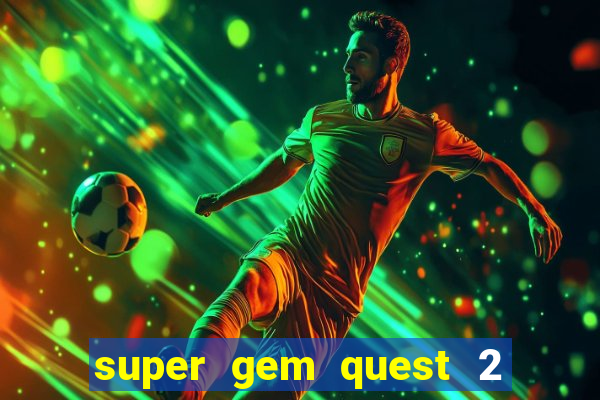 super gem quest 2 blast mania