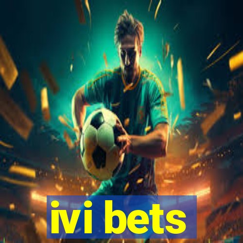 ivi bets