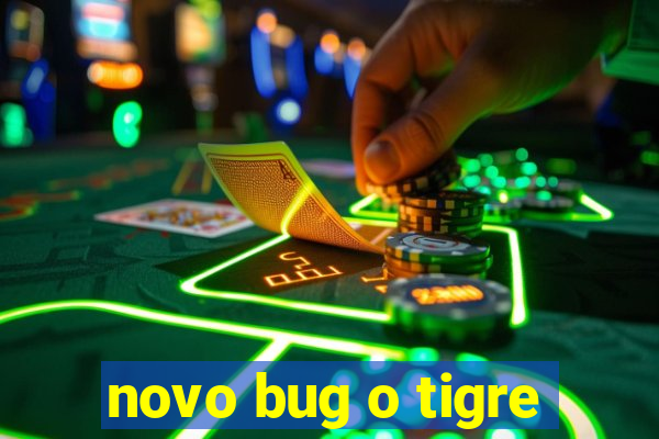 novo bug o tigre