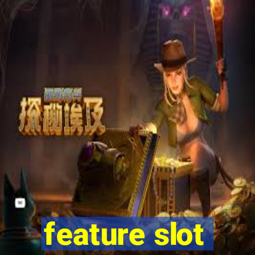 feature slot