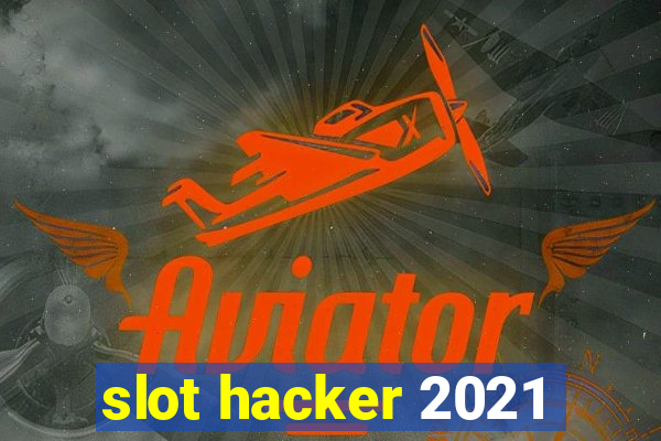 slot hacker 2021