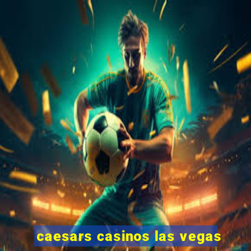 caesars casinos las vegas