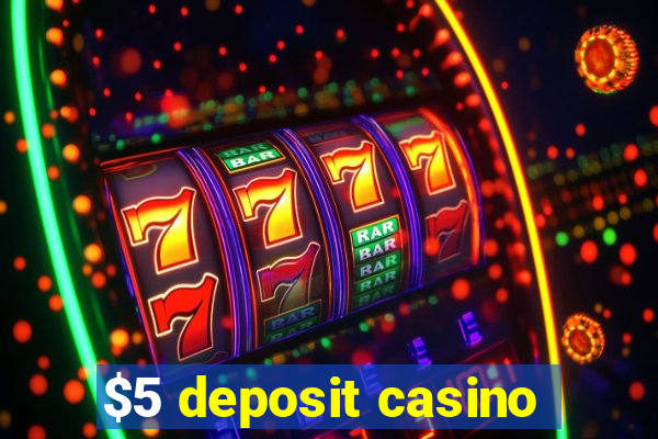 $5 deposit casino