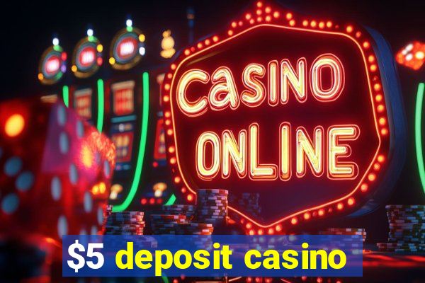 $5 deposit casino