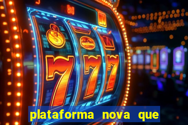 plataforma nova que est谩 pagando