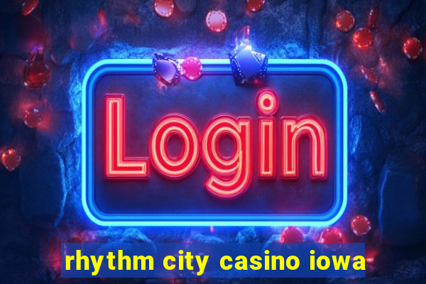 rhythm city casino iowa