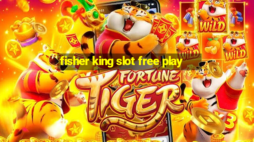 fisher king slot free play