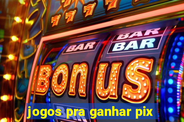 jogos pra ganhar pix