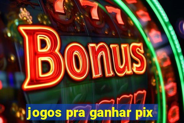 jogos pra ganhar pix