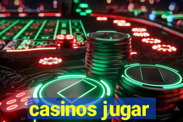 casinos jugar