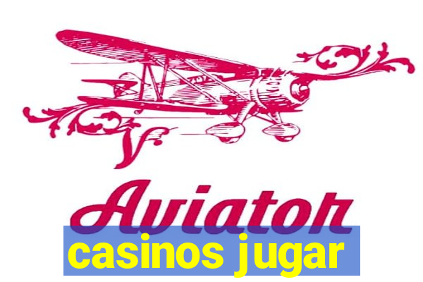 casinos jugar