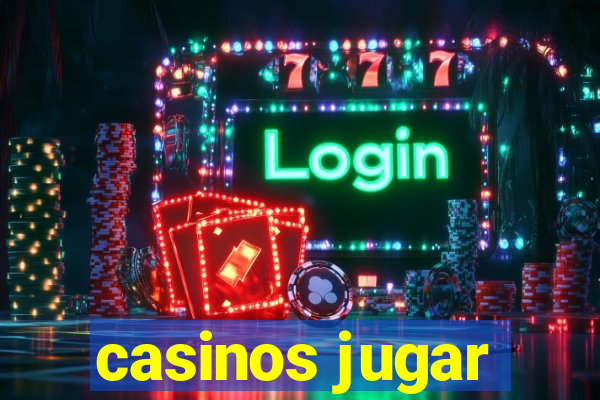 casinos jugar