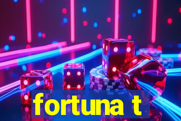 fortuna t