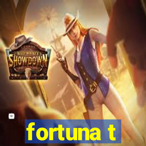 fortuna t