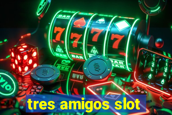 tres amigos slot