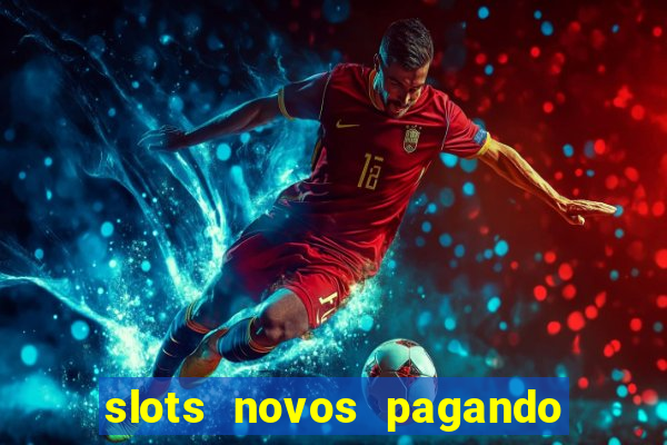 slots novos pagando no cadastro