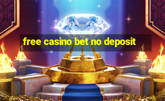 free casino bet no deposit