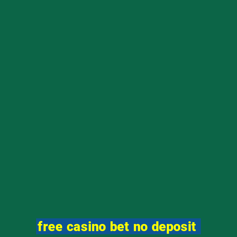 free casino bet no deposit