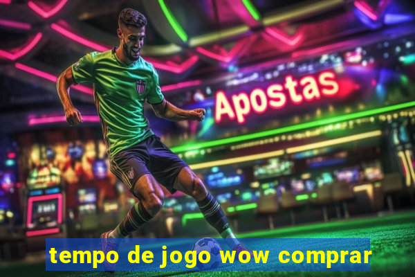 tempo de jogo wow comprar