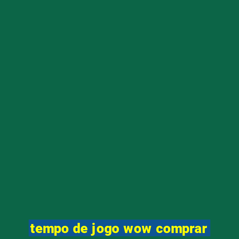 tempo de jogo wow comprar