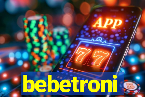 bebetroni