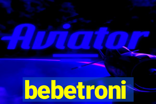 bebetroni